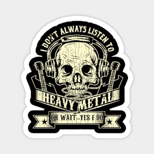 Vintage I Dont Always Listen To Heavy Metal Oh Wait Yes I Do Hard Rock Music Lovers Blues Funk Band Gift Magnet