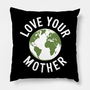 Earth Day Every Day Love Your Mother Planet Environmentalist Pillow