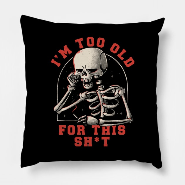 I’m Too Old For This Funny Skull Pillow by eduely