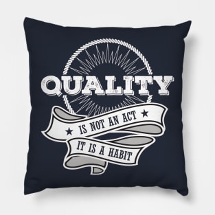 Quality is not an Act, it is a Habit Pillow