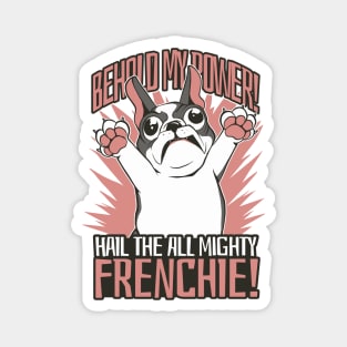 French Bulldog Frenzy: Hail the Almighty Frenchie! Magnet