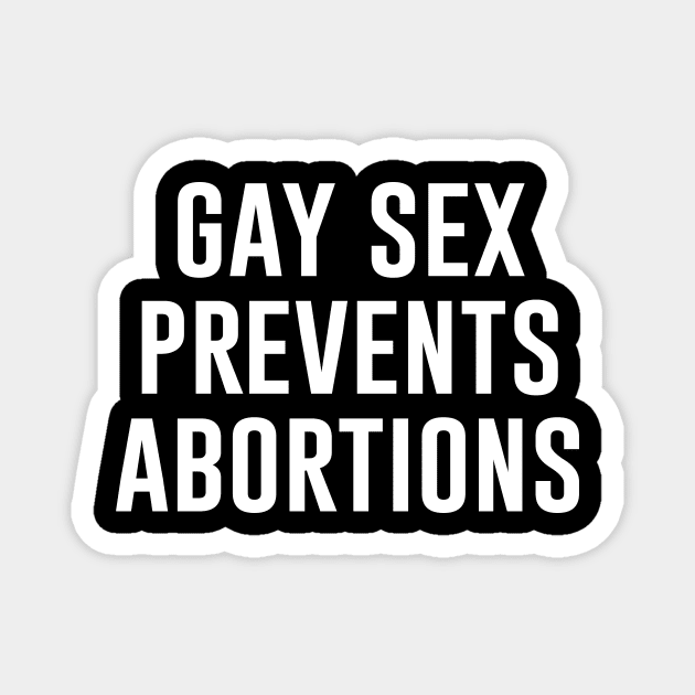 Gay Sex Prevents Abortions Magnet by Periaz