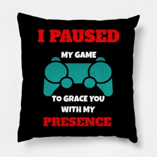 I Paused My Game to Grace You with My Presence Novelty Video Game Pillow