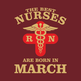 The Best Nurses are born in March T-Shirt