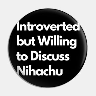 Introverted but Willing to Discuss Nihachu Pin