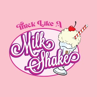 Thick Like A Milk Shake T-Shirt