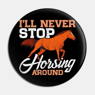 Cute I'll Never Stop Horsing Around Horse Pun Pin