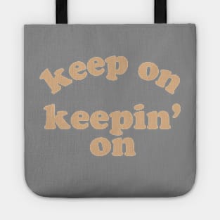 Keep On Keepin' On Tote