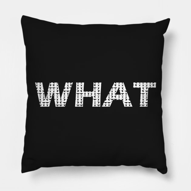 word "WHAT" with eye expression Pillow by DQ99