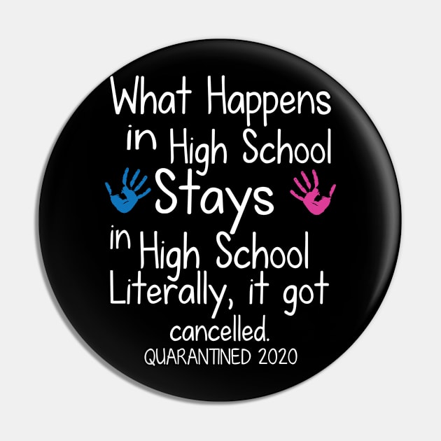 What Happens In High School Stays In High School Literally It Got Cancelled Quarantined 2020 Senior Pin by DainaMotteut