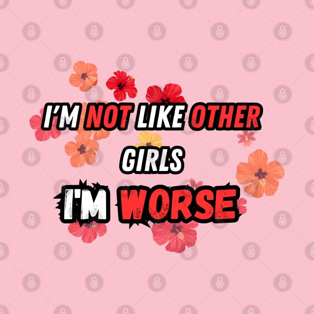 I'm not like other girls I'm worse by Graphic_01_Sl