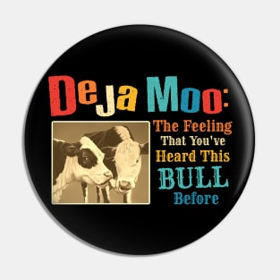 Deja Moo: The Feeling That You've Heard This Bull Before Pin