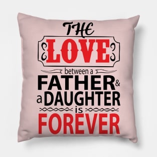 The love between father and daughter is forever Pillow