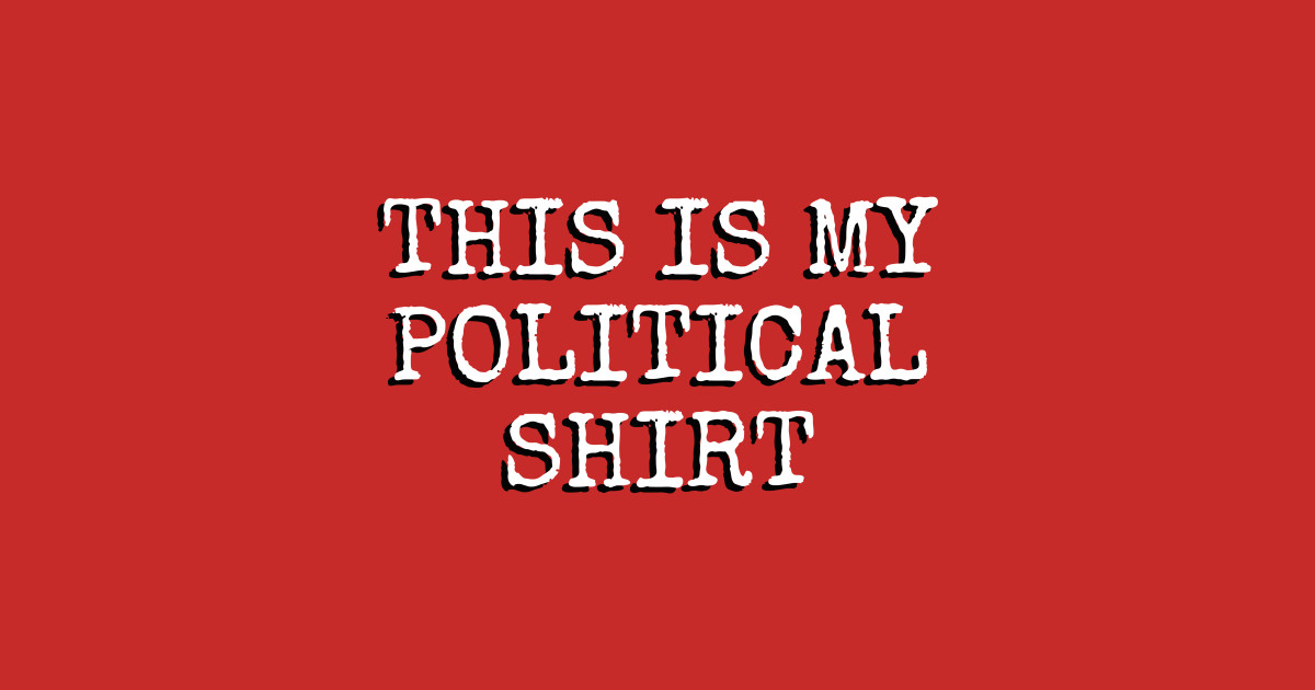 This Is My Political Shirt (Elite) - Political Satire - T-Shirt | TeePublic - Political Satire T Shirts For Sale