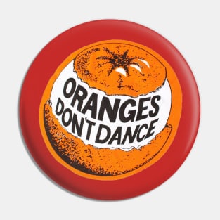 If You Wanna Be A Dancer, Don't Eat Oranges, Because Oranges Don't Dance. Pin