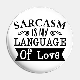 Sarcasm Is My Language Of Love Pin