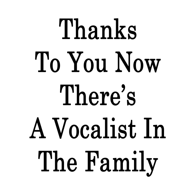 Thanks To You Now There's A Vocalist In The Family by supernova23