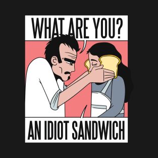 What are you, An Idiot Sandwich, Funny, sarcastic Illustration T-Shirt