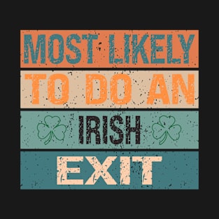 Most Likely To Do An Irish Exit T-Shirt