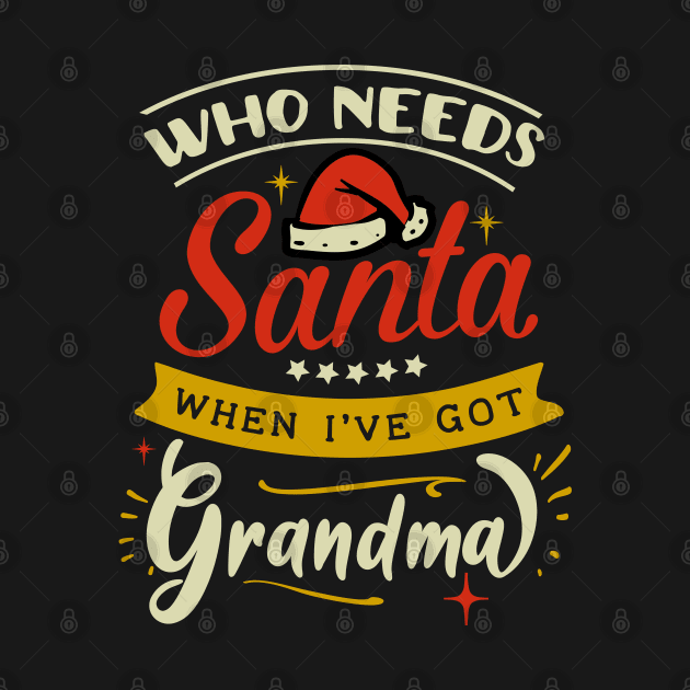 who needs Santa when ive got grandma by MZeeDesigns