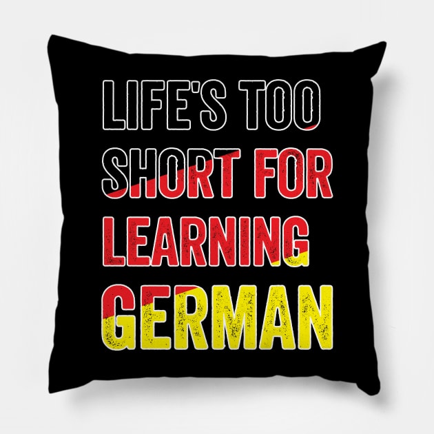 Life´s Too Short For Learning German Pillow by Dojaja