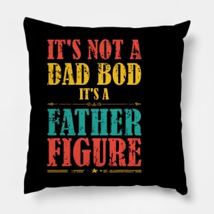 It's Not A Dad Bod It's A Father Figure Funny Father's Day Pillow