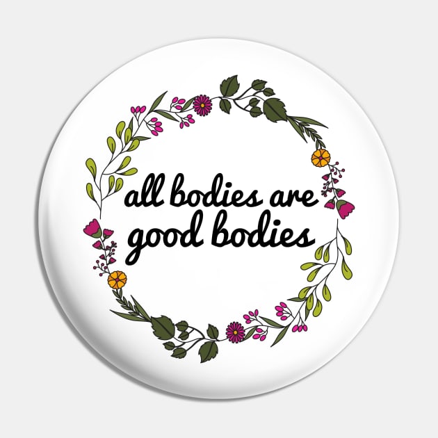 All Bodies Are Good Bodies Pin by JustSomeThings