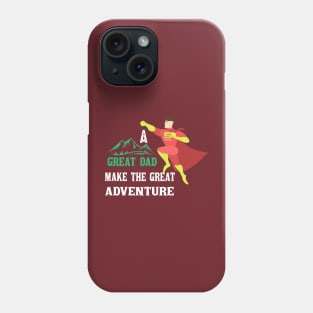 A great Dad make great  Adventure Phone Case