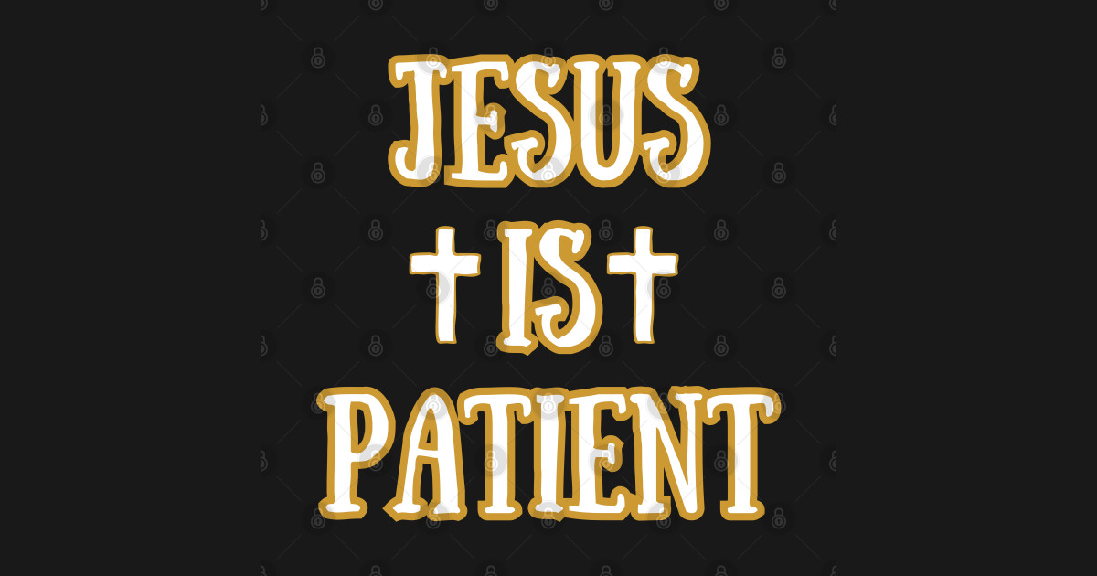 Jesus Is Patient Biblical Quote Bible Verse TShirt TeePublic