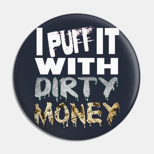 I PUFF it with DIRTY MONEY Pin