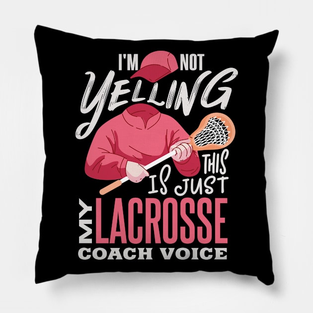 I'm not yelling this is just my lacrosse coach voice Pillow by Anfrato