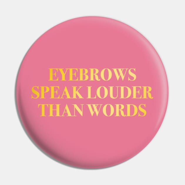 Eyebrows Speak Louder Than Words Gold Rose Pink Pin by mareescatharsis