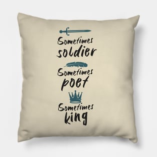 Soldier Poet King - Sometimes soldier, sometimes poet, sometimes king Pillow