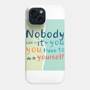 Nobody can do it for you Phone Case