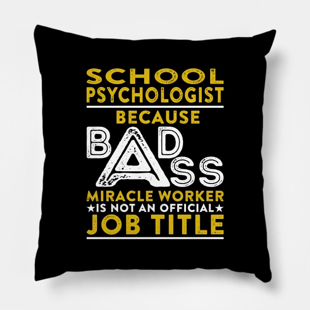 School Psychologist Because Badass Miracle Worker Is Not An Official Job Title Pillow by RetroWave