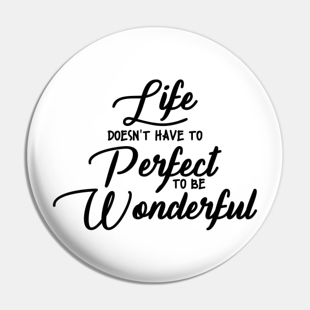 'Life Doesn't Have To Perfect To Be Wonderful' Autism Shirt Pin by ourwackyhome