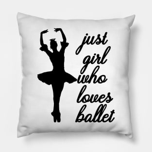 Just a Girl Who Loves Ballet Pillow