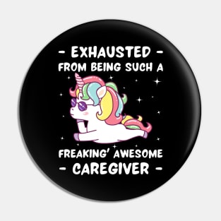 Exhausted From Being Such A Freakin Awesome Caregiver Pin