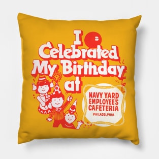 I Celebrated My Birthday At .... Navy Yard Employee's Cafeteria Pillow