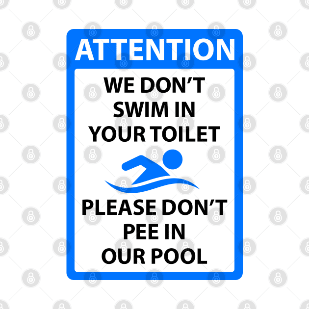 We dont swim in your toilet please dont pee in our pool by Barn Shirt USA