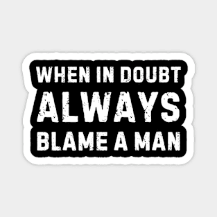 When in Doubt ALWAYS Blame a Man Vintage Magnet