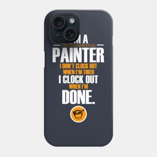 I'm a professional painter I don't clock out - Painter Phone Case