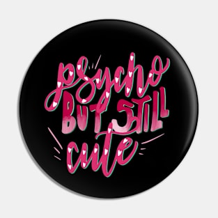 Psycho But Still Cute Pin