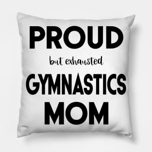 Proud (But Exhausted) Gymnastics Mom Funny Pillow