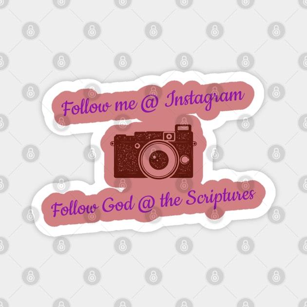 Follow Me @ Instagram Follow God @ the Scriptures Magnet by Godynagrit