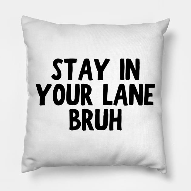 Stay In Your Lane Bruh Pillow by HandrisKarwa