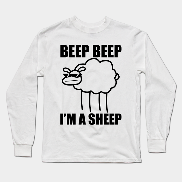 Beep. Beep. I'm a I said beep beep I'm a - Beep Im A Sheep - Long Sleeve T-Shirt | TeePublic