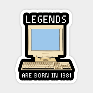 Legends are born in 1981 Funny Birthday. Magnet