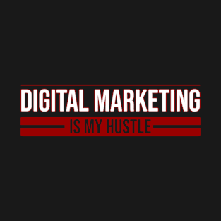 Digital Marketing is my hustle T-Shirt