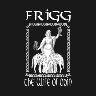 Viking - Frigg-Queen of Asgard in Norse Mythology-Odin's Wife-The Norse Goddess Odin's Wife T-Shirt